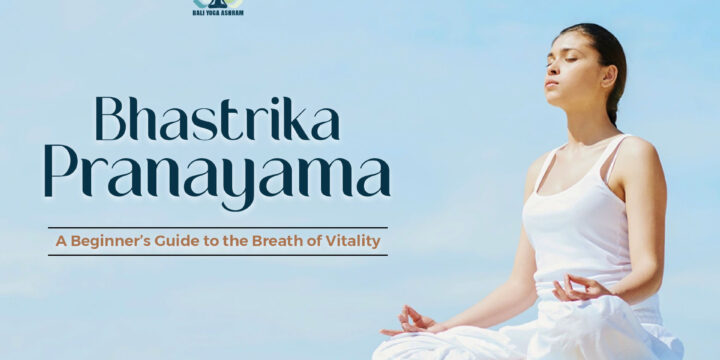 Bhastrika Pranayama: A Beginner’s Guide to the Breath of Vitality